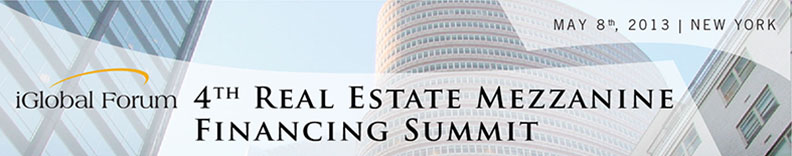 iGlobal 4th Real Estate Mezzanine Financing Summit May 8th 2013 New York